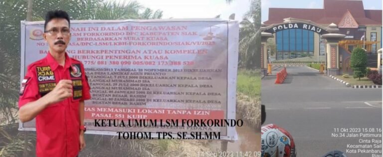 Ketua Umum LSM Forkorindo Pusat Minta Polda Riau Tanggapi Laporan dan Menindak Mafia Tanah di Kabupaten Siak