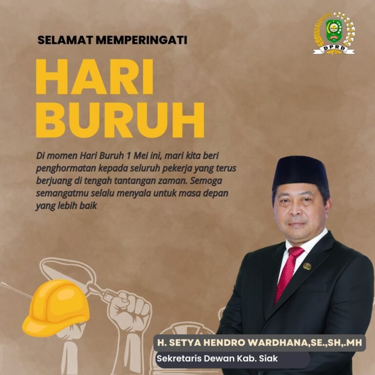 SEKRETARIS DEWAN (SEKWAN) DPRD KABUPATEN SIAK MENGUCAPKAN SELAMAT MEMPERINGATI HARI BURUH 1 MEI 2025