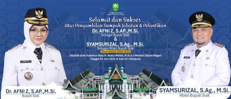 PEMKAB SIAK MENGUCAPKAN SELAMAT & SUKSES ATAS PELANTIKAN Dr. AFNI Z, S.AP, M.Si SEBAGAI BUPATI SIAK & SYAMSURIZAL, S.Ag, M.Si SEBAGAI WABUP SIAK MASA JABATAN 2025 -2030